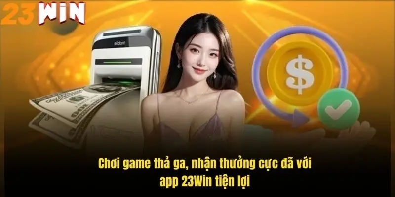 choi-game-tha-ga-nhan-thuong-cuc-da-voi-app-23win-tien-loi