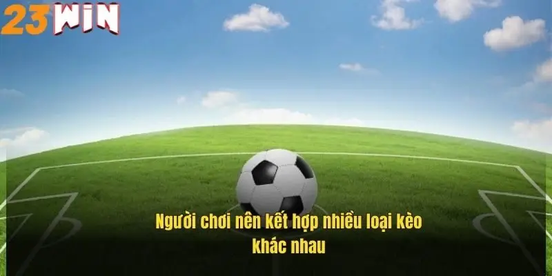 nguoi-choi-nen-ket-hop-nhieu-loai-keo-khac-nhau