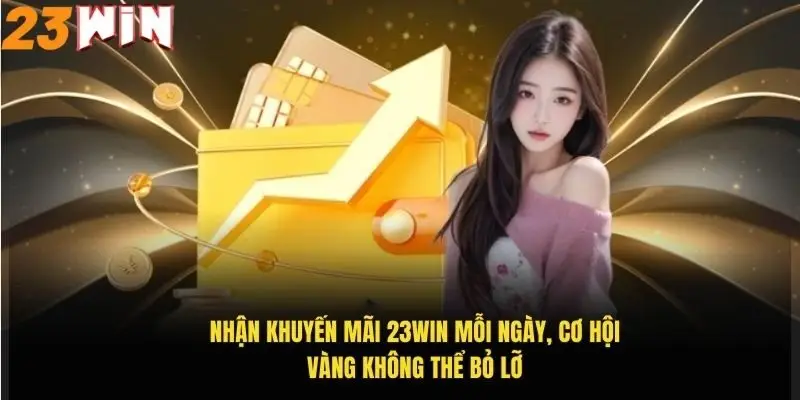 nhan-khuyen-mai-23win-moi-ngay-co-hoi-vang-khong-the-bo-lo